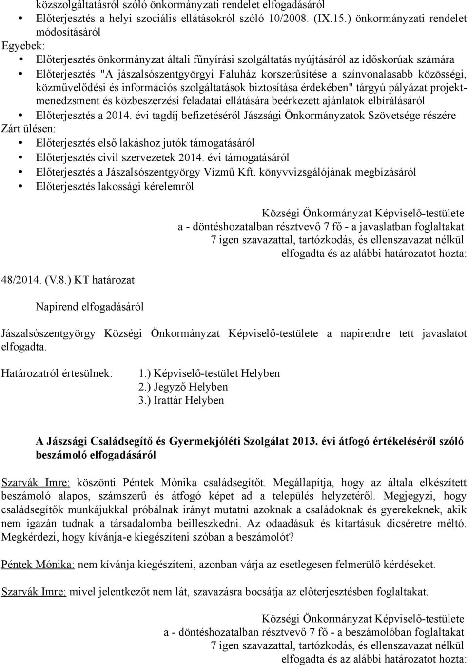 a színvonalasabb közösségi, közművelődési és információs szolgáltatások biztosítása érdekében" tárgyú pályázat projektmenedzsment és közbeszerzési feladatai ellátására beérkezett ajánlatok