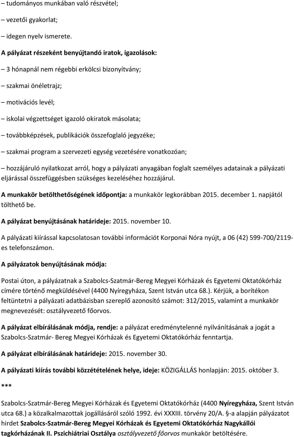 továbbképzések, publikációk összefoglaló jegyzéke; szakmai program a szervezeti egység vezetésére vonatkozóan; hozzájáruló nyilatkozat arról, hogy a pályázati anyagában foglalt személyes adatainak a