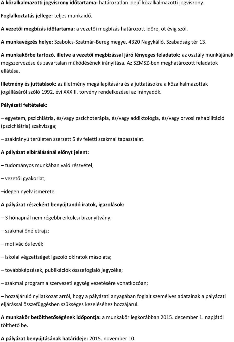A munkakörbe tartozó, illetve a vezetői megbízással járó lényeges feladatok: az osztály munkájának megszervezése és zavartalan működésének irányítása. Az SZMSZ-ben meghatározott feladatok ellátása.