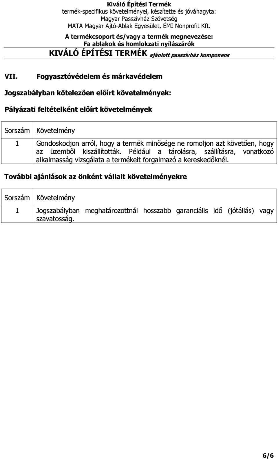 Például a tárolásra, szállításra, vonatkozó alkalmasság vizsgálata a termékeit