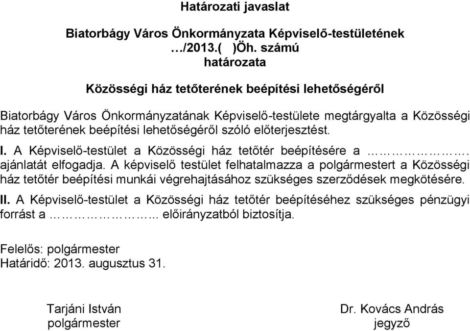 szóló előterjesztést. I. A Képviselő-testület a Közösségi ház tetőtér beépítésére a. ajánlatát elfogadja.