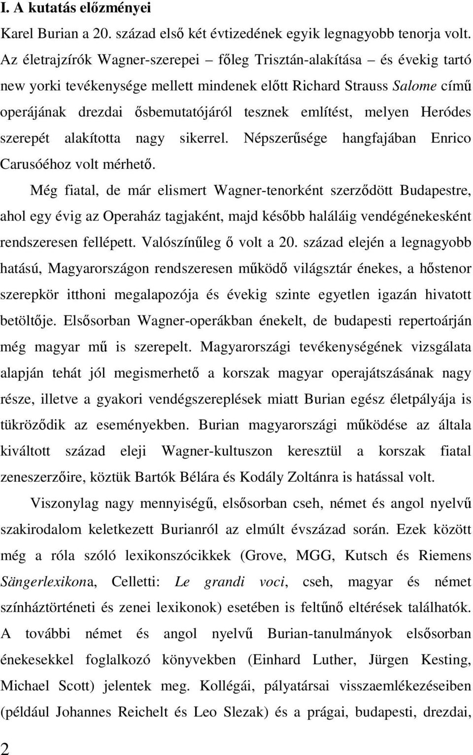 melyen Heródes szerepét alakította nagy sikerrel. Népszerűsége hangfajában Enrico Carusóéhoz volt mérhető.