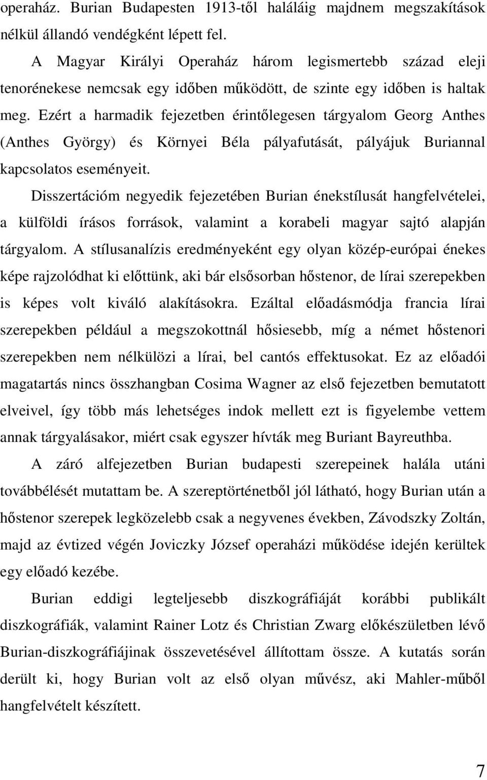 Ezért a harmadik fejezetben érintőlegesen tárgyalom Georg Anthes (Anthes György) és Környei Béla pályafutását, pályájuk Buriannal kapcsolatos eseményeit.