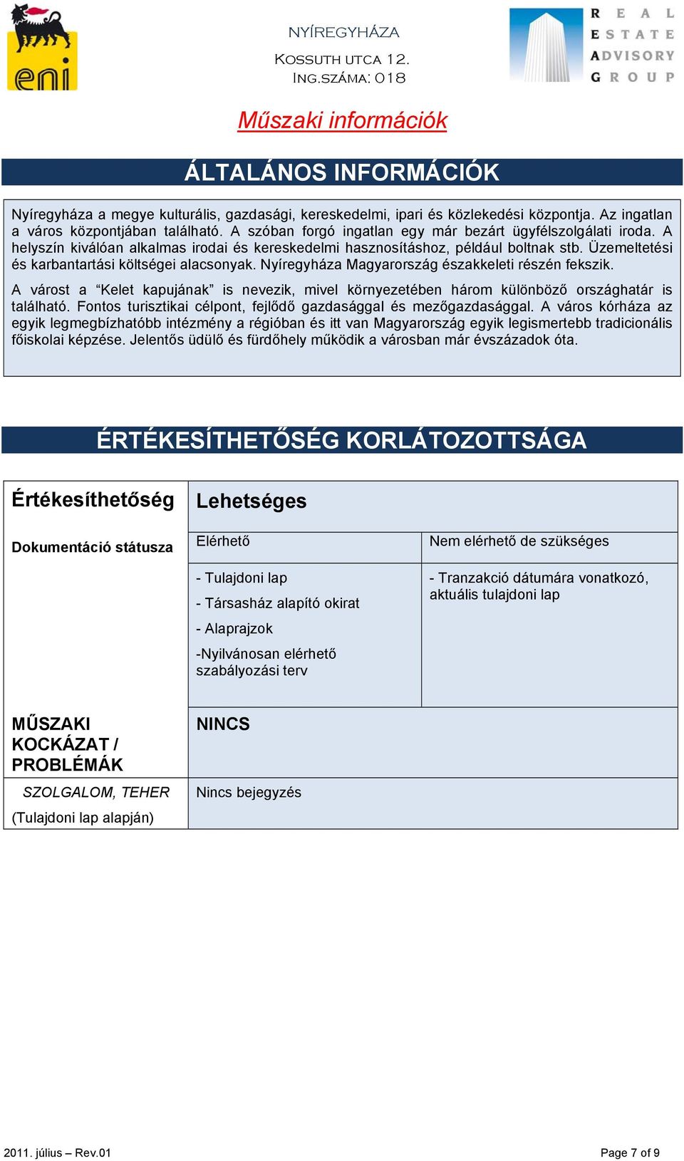 Üzemeltetési és karbantartási költségei alacsonyak. Nyíregyháza Magyarország északkeleti részén fekszik.