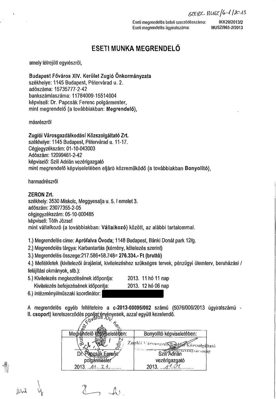 Papcsák Ferenc polgármester, mint megrendelő (a továbbiakban: Megrendelő), másrészről Zuglói Városgazdálkodási Közszolgáltató Zrt. székhelye: 1145 Budapest, Pétervárad u. 11-17.