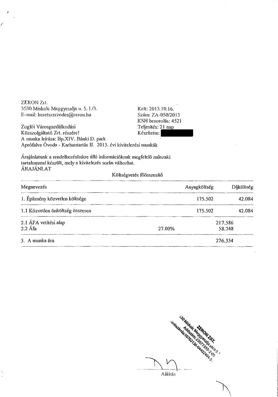 Szám:ZA-050/2013 KSH besorolás: 4521 Teljesítés: 21 nap Készítette: Árajánlatunk a rendelkezésünkre álló információknak megfelelő műszaki tartalommal készült, mely a