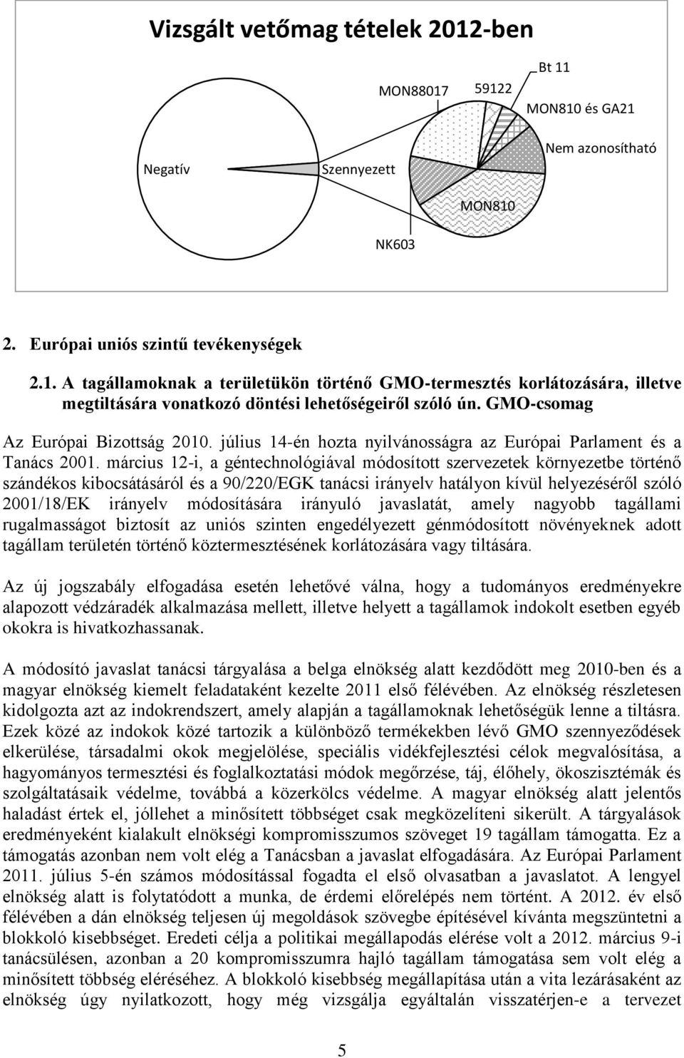 március 12-i, a géntechnológiával módosított szervezetek környezetbe történő szándékos kibocsátásáról és a 90/220/EGK tanácsi irányelv hatályon kívül helyezéséről szóló 2001/18/EK irányelv