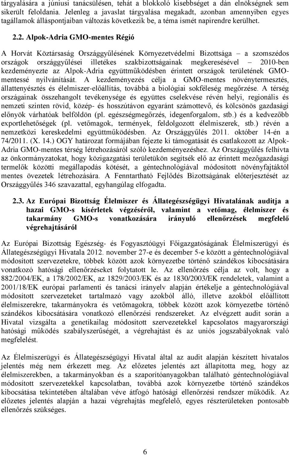 2. Alpok-Adria GMO-mentes Régió A Horvát Köztársaság Országgyűlésének Környezetvédelmi Bizottsága a szomszédos országok országgyűlései illetékes szakbizottságainak megkeresésével 2010-ben