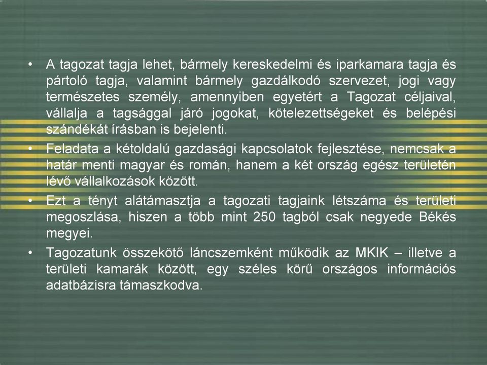 Feladata a kétoldalú gazdasági kapcsolatok fejlesztése, nemcsak a határ menti magyar és román, hanem a két ország egész területén lévő vállalkozások között.