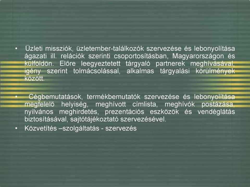 Előre leegyeztetett tárgyaló partnerek meghívásával, igény szerint tolmácsolással, alkalmas tárgyalási körülmények között.