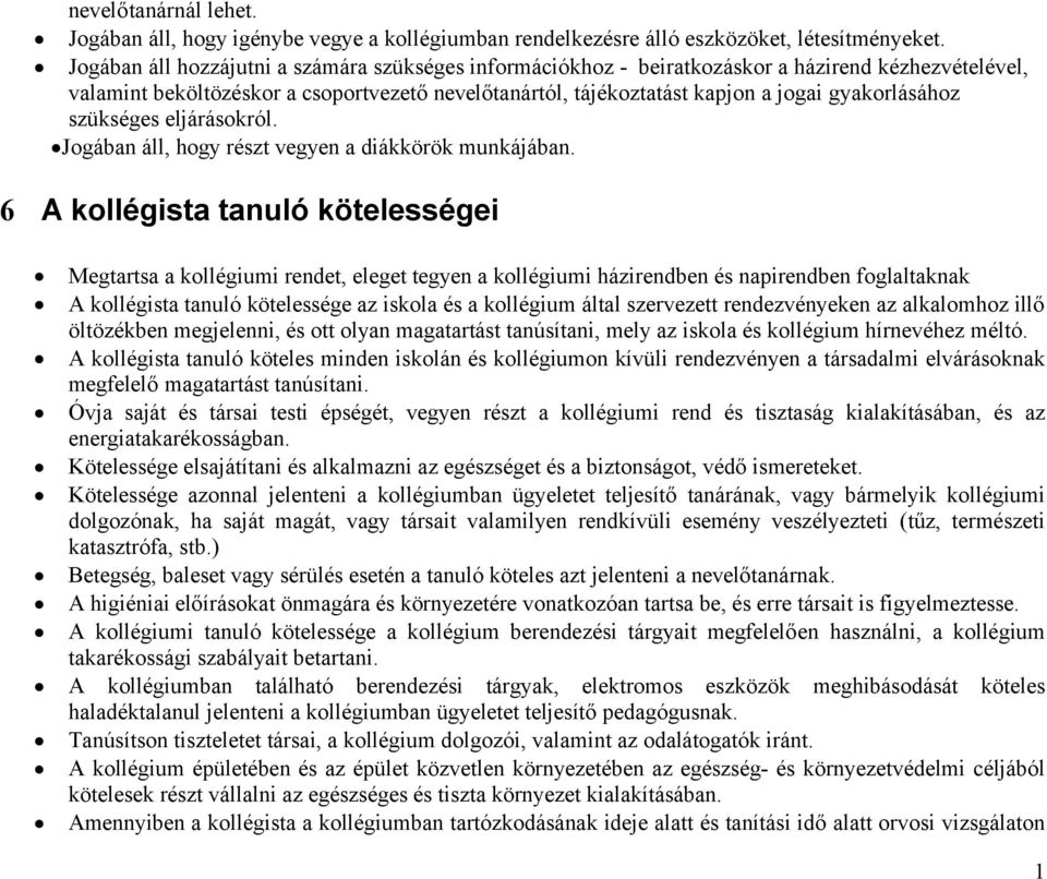gyakorlásához szükséges eljárásokról. Jogában áll, hogy részt vegyen a diákkörök munkájában.