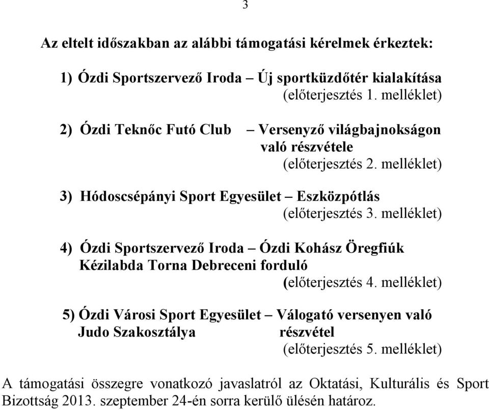 melléklet) 4) Ózdi Sportszervező Iroda Ózdi Kohász Öregfiúk Kézilabda Torna Debreceni forduló (előterjesztés 4.