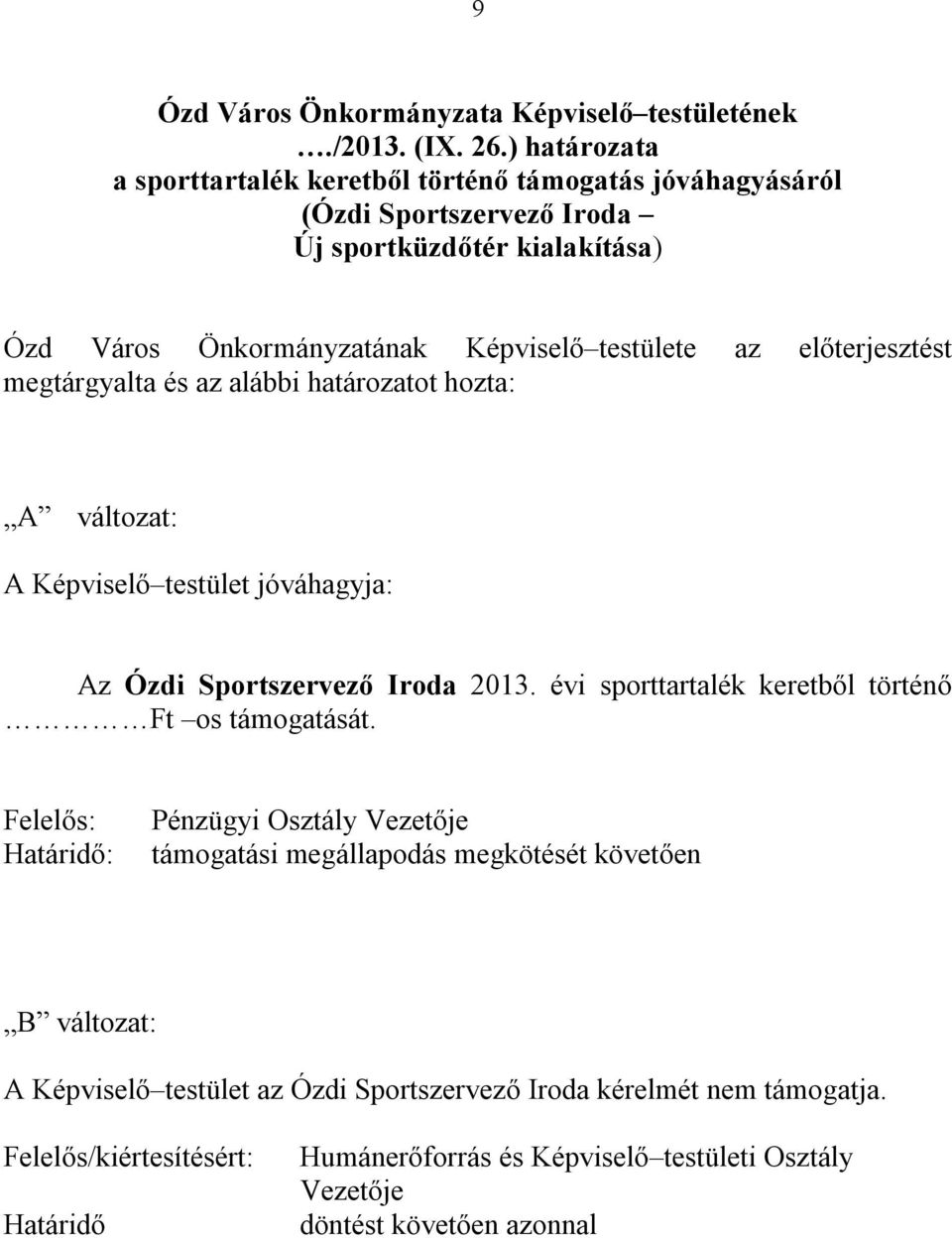 előterjesztést megtárgyalta és az alábbi határozatot hozta: A változat: A Képviselő testület jóváhagyja: Az Ózdi Sportszervező Iroda 2013.