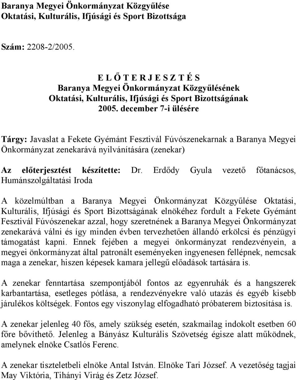 december 7-i ülésére Tárgy: Javaslat a Fekete Gyémánt Fesztivál Fúvószenekarnak a Baranya Megyei Önkormányzat zenekarává nyilvánítására (zenekar) Az előterjesztést készítette: Dr.