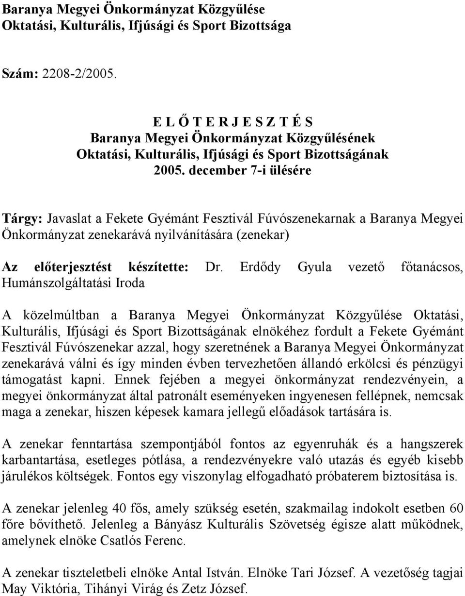 december 7-i ülésére Tárgy: Javaslat a Fekete Gyémánt Fesztivál Fúvószenekarnak a Baranya Megyei Önkormányzat zenekarává nyilvánítására (zenekar) Az előterjesztést készítette: Dr.