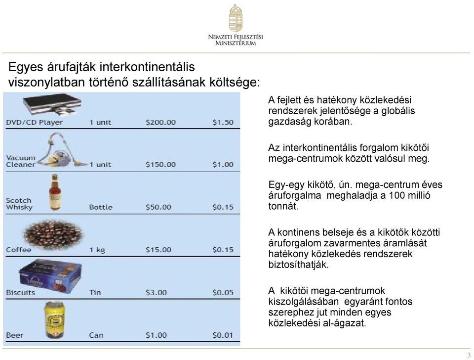 mega-centrum éves áruforgalma meghaladja a 100 millió tonnát.