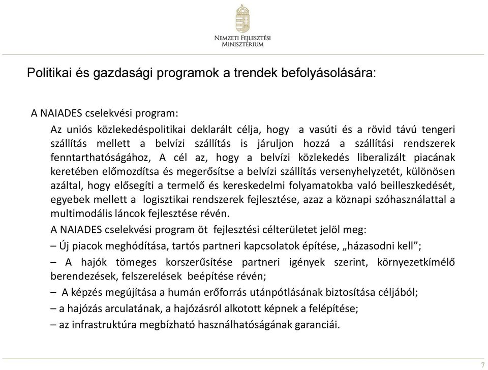 versenyhelyzetét, különösen azáltal, hogy elősegíti a termelő és kereskedelmi folyamatokba való beilleszkedését, egyebek mellett a logisztikai rendszerek fejlesztése, azaz a köznapi szóhasználattal a