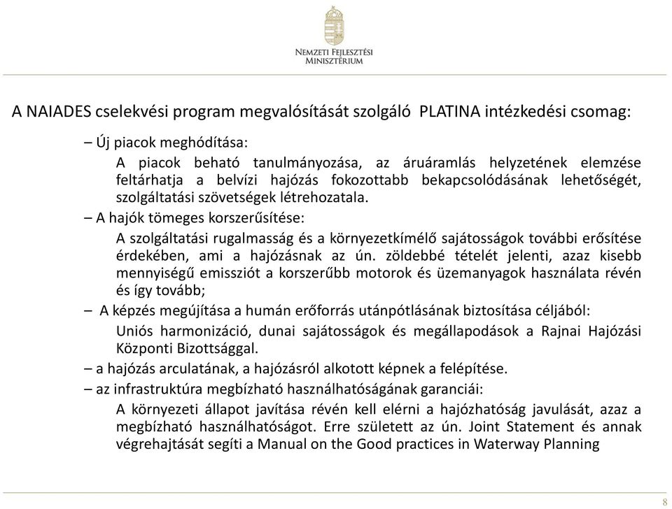 A hajók tömeges korszerűsítése: A szolgáltatási rugalmasság és a környezetkímélő sajátosságok további erősítése érdekében, ami a hajózásnak az ún.