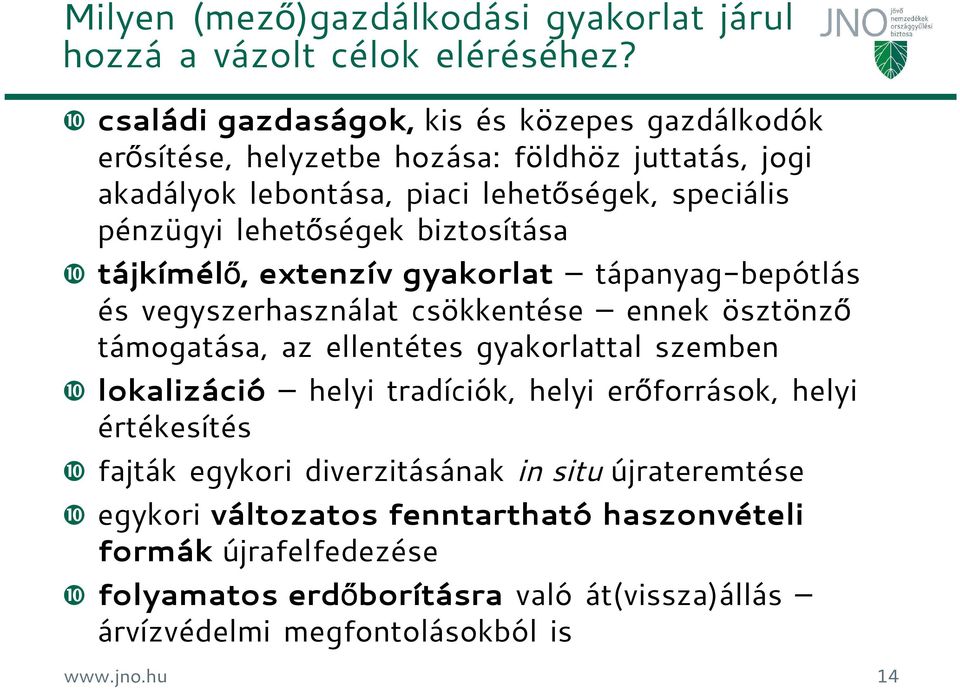 lehetőségek biztosítása ❿ tájkímélő, extenzív gyakorlat tápanyag-bepótlás és vegyszerhasználat csökkentése ennek ösztönző támogatása, az ellentétes gyakorlattal szemben