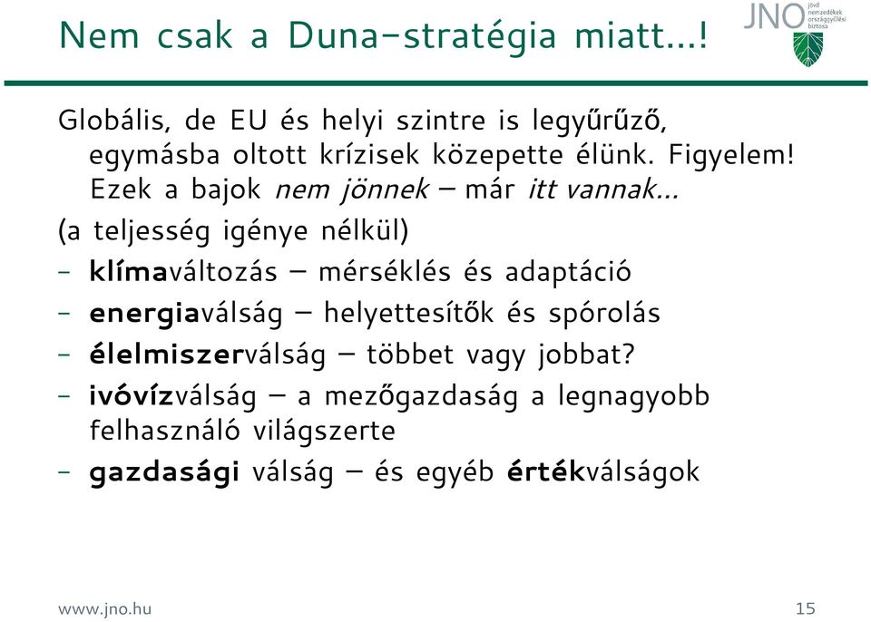 Ezek a bajok nem jönnek már itt vannak (a teljesség igénye nélkül) - klímaváltozás mérséklés és adaptáció -