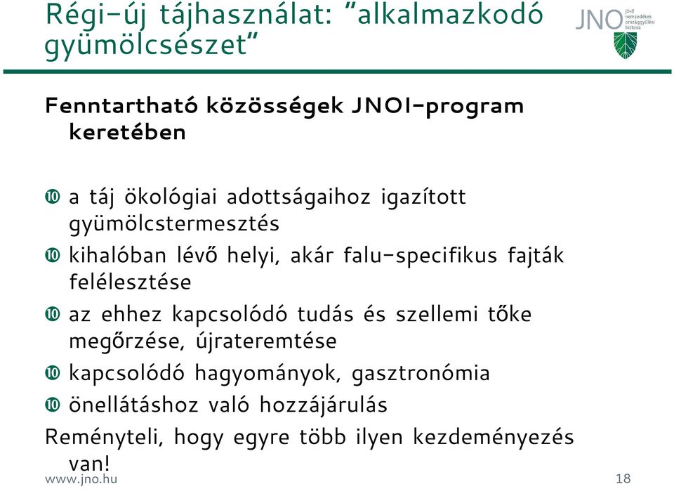 felélesztése ❿ az ehhez kapcsolódó tudás és szellemi tőke megőrzése, újrateremtése ❿ kapcsolódó