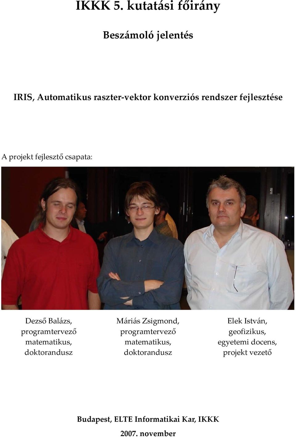 fejlesztése A projekt fejlesztő csapata: Dezső Balázs, programtervező matematikus,