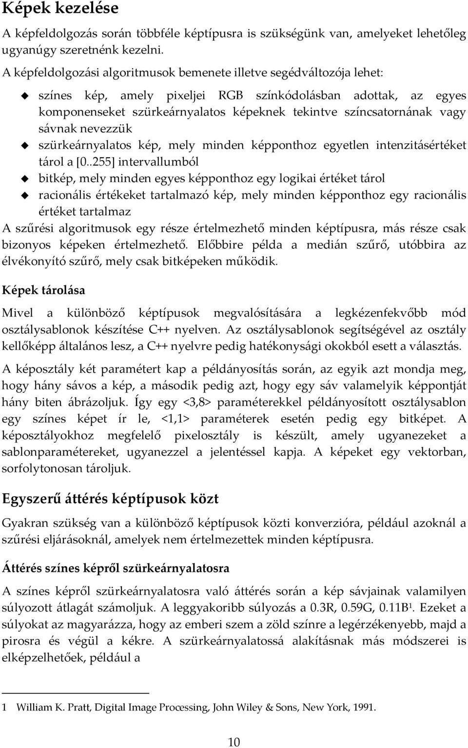 vagy sávnak nevezzük szürkeárnyalatos kép, mely minden képponthoz egyetlen intenzitásértéket tárol a [0.