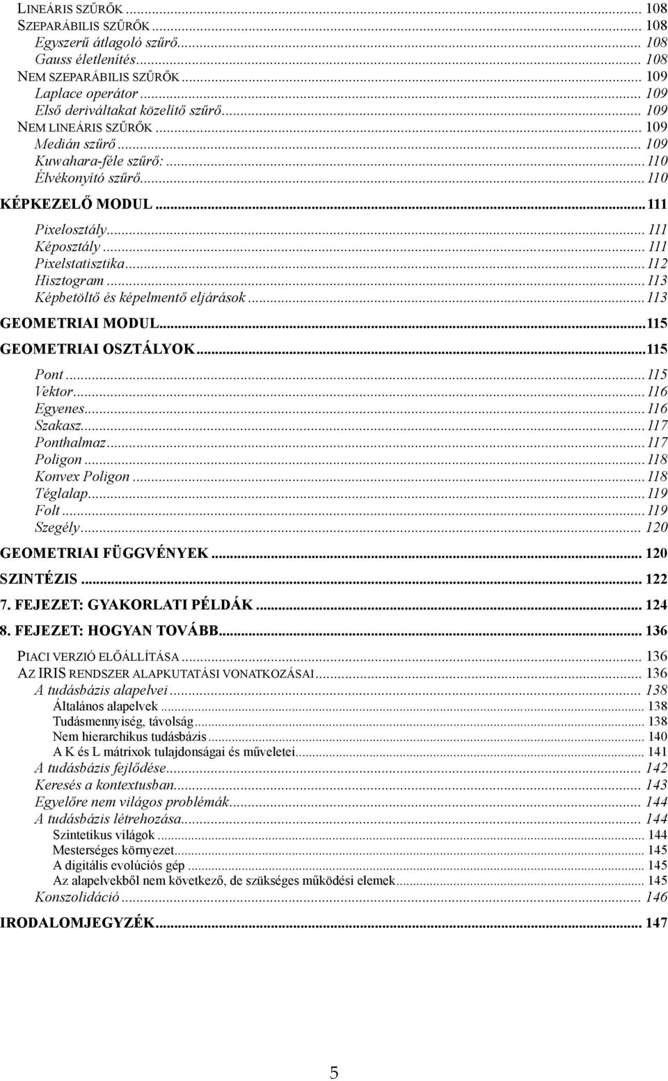 ..113 Képbetöltő és képelmentő eljárások...113 GEOMETRIAI MODUL...115 GEOMETRIAI OSZTÁLYOK...115 Pont...115 Vektor...116 Egyenes...116 Szakasz...117 Ponthalmaz...117 Poligon...118 Konvex Poligon.