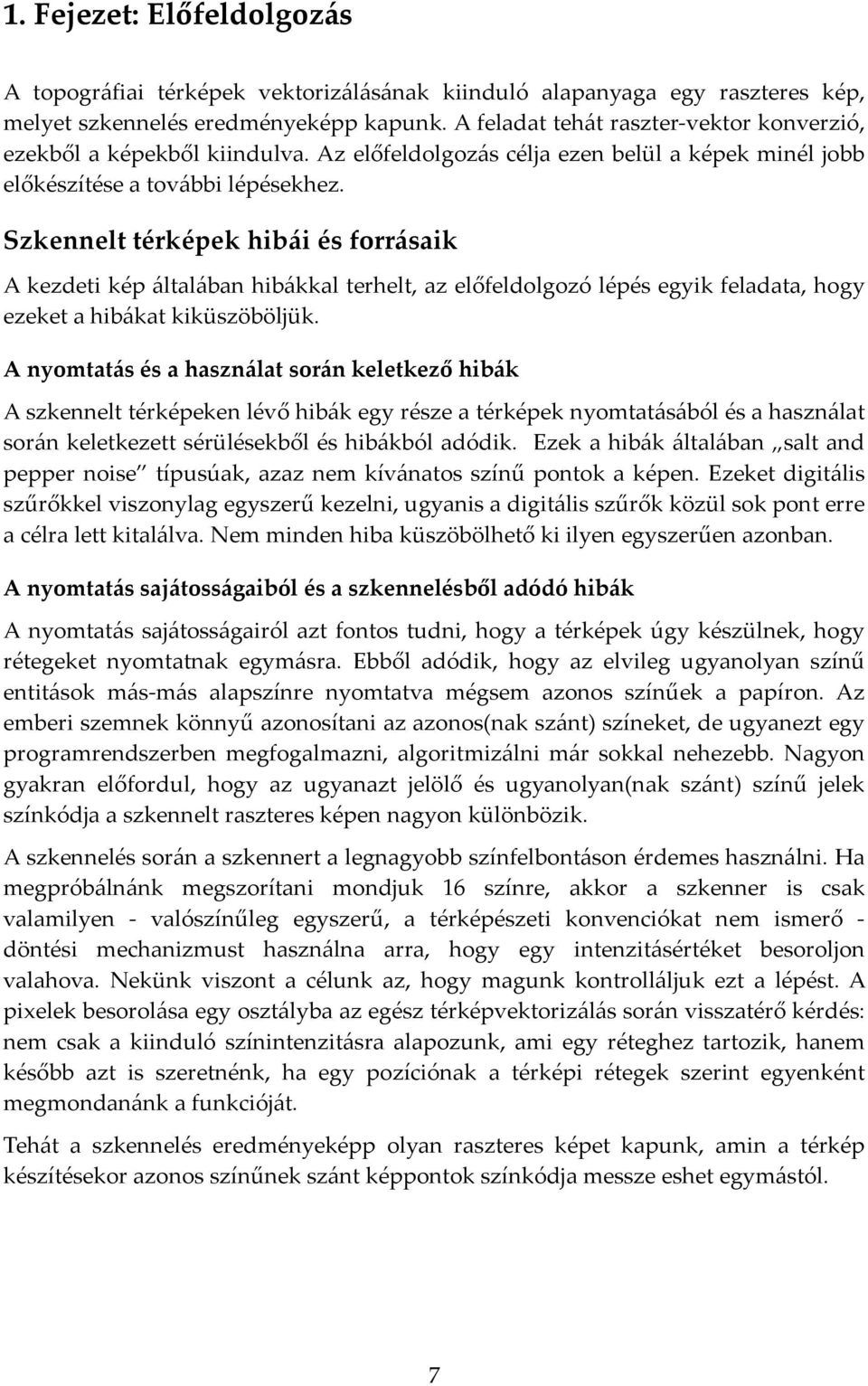 Szkennelt térképek hibái és forrásaik A kezdeti kép általában hibákkal terhelt, az előfeldolgozó lépés egyik feladata, hogy ezeket a hibákat kiküszöböljük.
