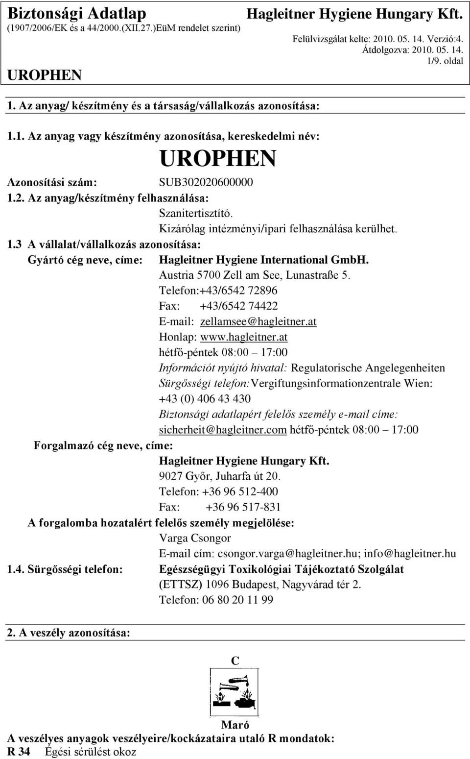 3 A vállalat/vállalkozás azonosítása: Gyártó cég neve, címe: Hagleitner Hygiene International GmbH. Austria 5700 Zell am See, Lunastraße 5.