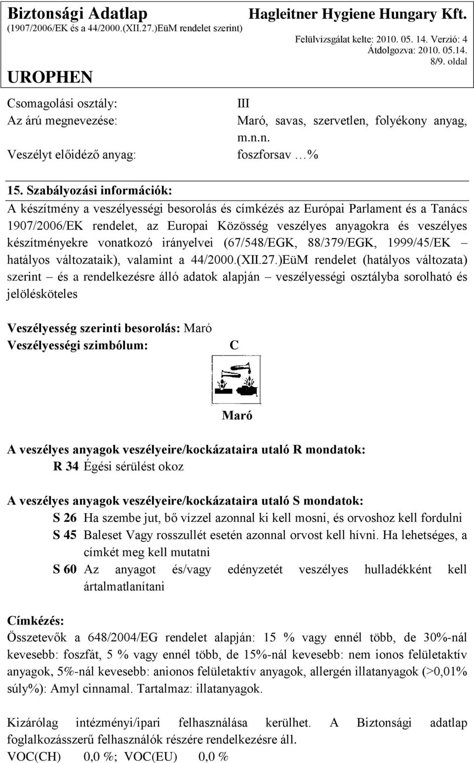 készítményekre vonatkozó irányelvei (67/548/EGK, 88/379/EGK, 1999/45/EK hatályos változataik), valamint a 44/2000.(XII.27.