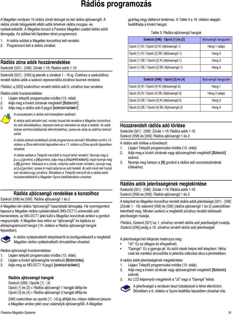 Programozni kell a rádiós zónákat. gyárilag négy dallamot tartalmaz. A Table 3 a 19. oldalon alapján beállíthatja a kívánt hangot.