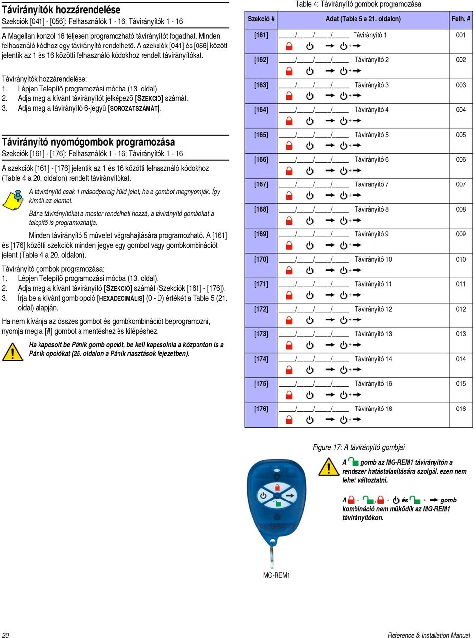 Lépjen Telepítõ programozási módba (13. oldal). 2. Adja meg a kívánt távirányítót jelképezõ [SZEKCIÓ] számát. 3. Adja meg a távirányító 6-jegyû [SOROZATSZÁMÁT].