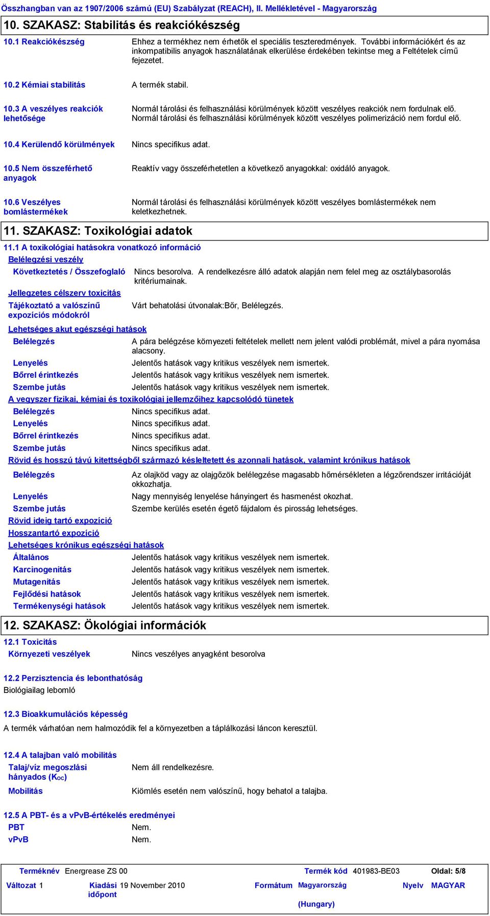 További információkért és az inkompatibilis anyagok használatának elkerülése érdekében tekintse meg a Feltételek című fejezetet. 10.