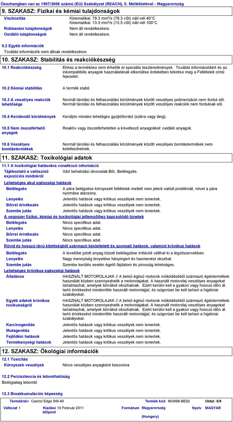 1 Reakciókészség Ehhez a termékhez nem érhetők el speciális teszteredmények.
