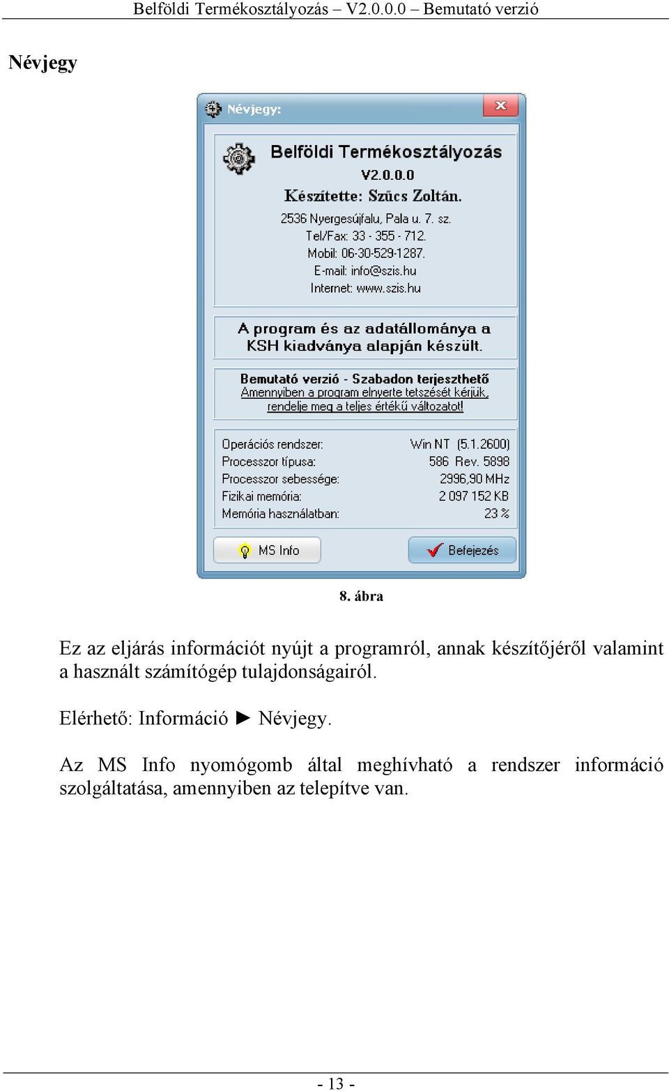 készítőjéről valamint a használt számítógép tulajdonságairól.