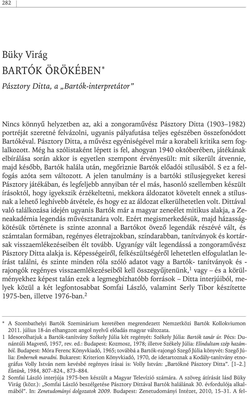 Még ha szólistaként lépett is fel, ahogyan 1940 októberében, játékának elbírálása során akkor is egyetlen szempont érvényesült: mit sikerült átvennie, majd késôbb, Bartók halála után, megôriznie