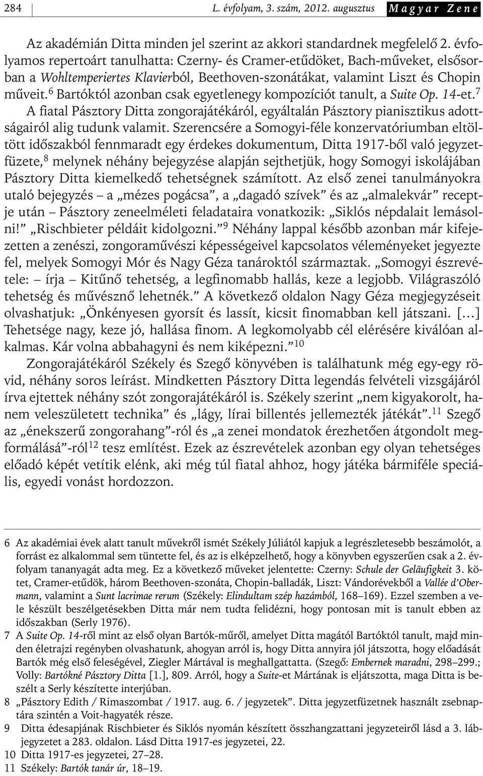 6 Bartóktól azonban csak egyetlenegy kompozíciót tanult, a Suite Op. 14- et. 7 A fiatal Pásztory Ditta zongorajátékáról, egyáltalán Pásztory pianisztikus adottságairól alig tudunk valamit.