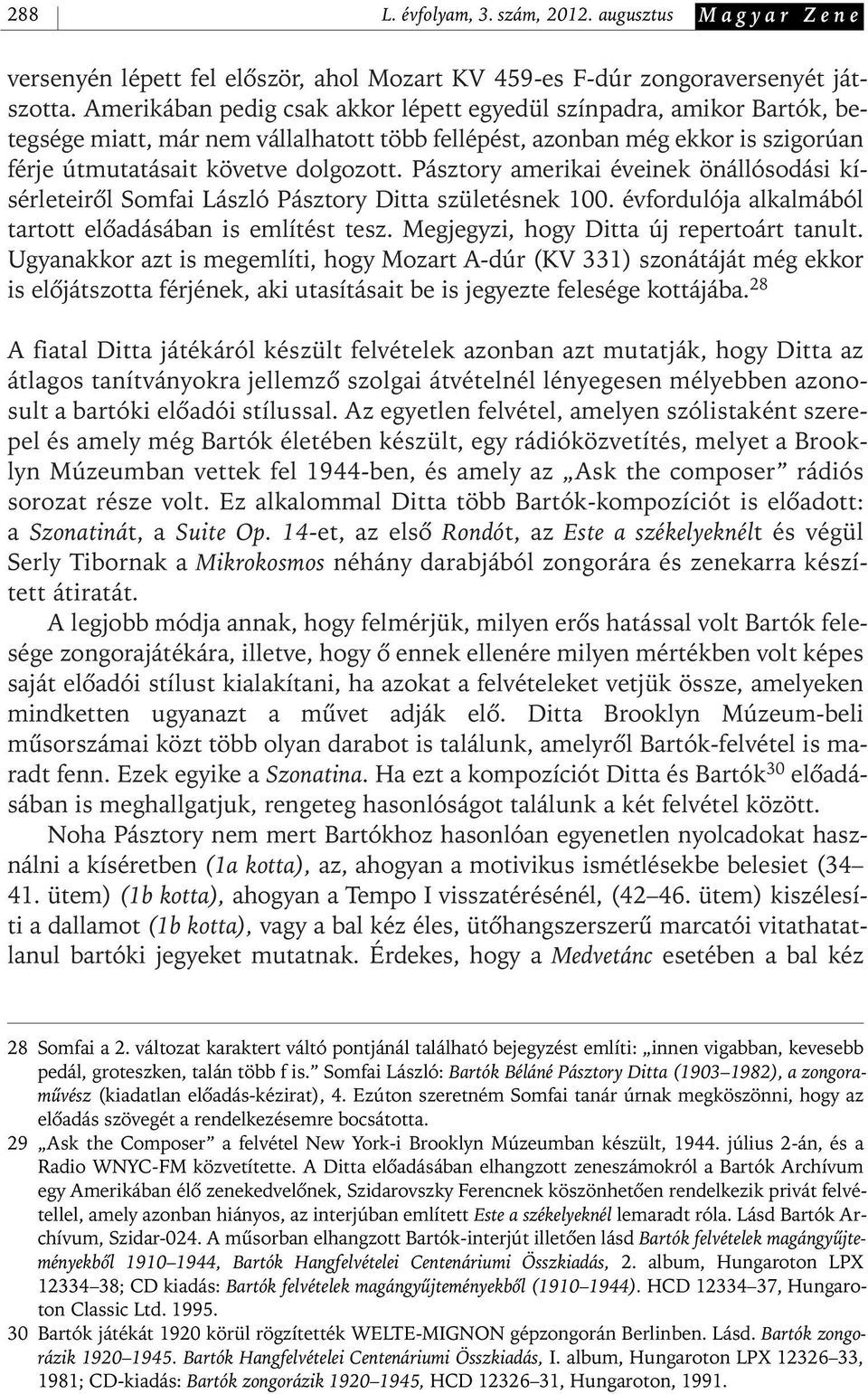 Pásztory amerikai éveinek önállósodási kísérleteirôl Somfai László Pásztory Ditta születésnek 100. évfordulója alkalmából tartott elôadásában is említést tesz.