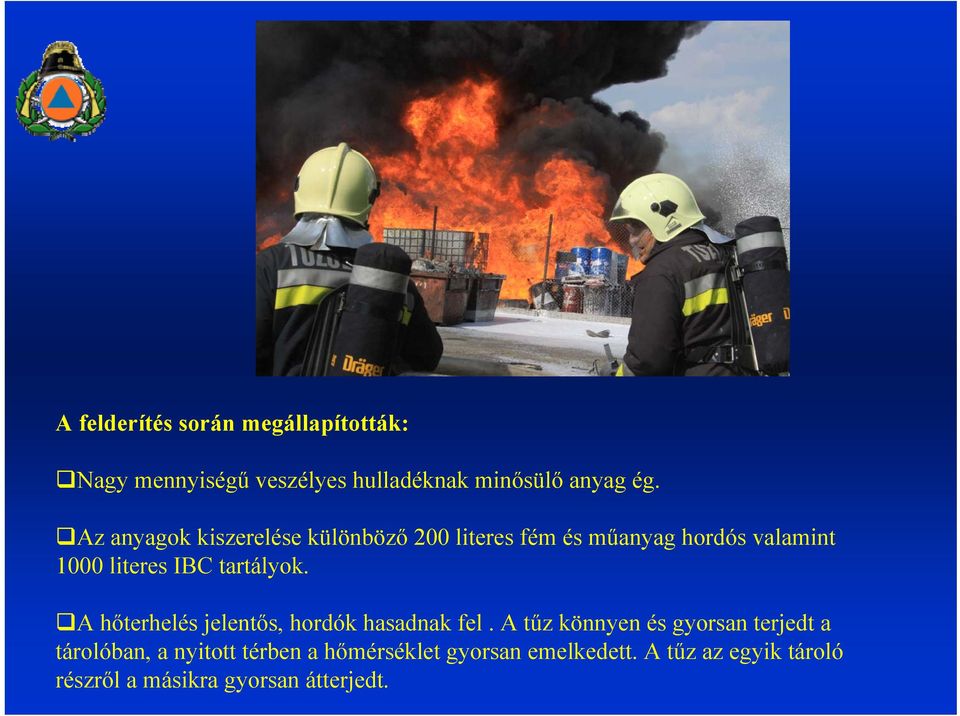 A hőterhelés jelentős, hordók hasadnak fel.