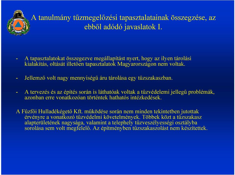 - Jellemző volt nagy mennyiségű áru tárolása egy tűzszakaszban.