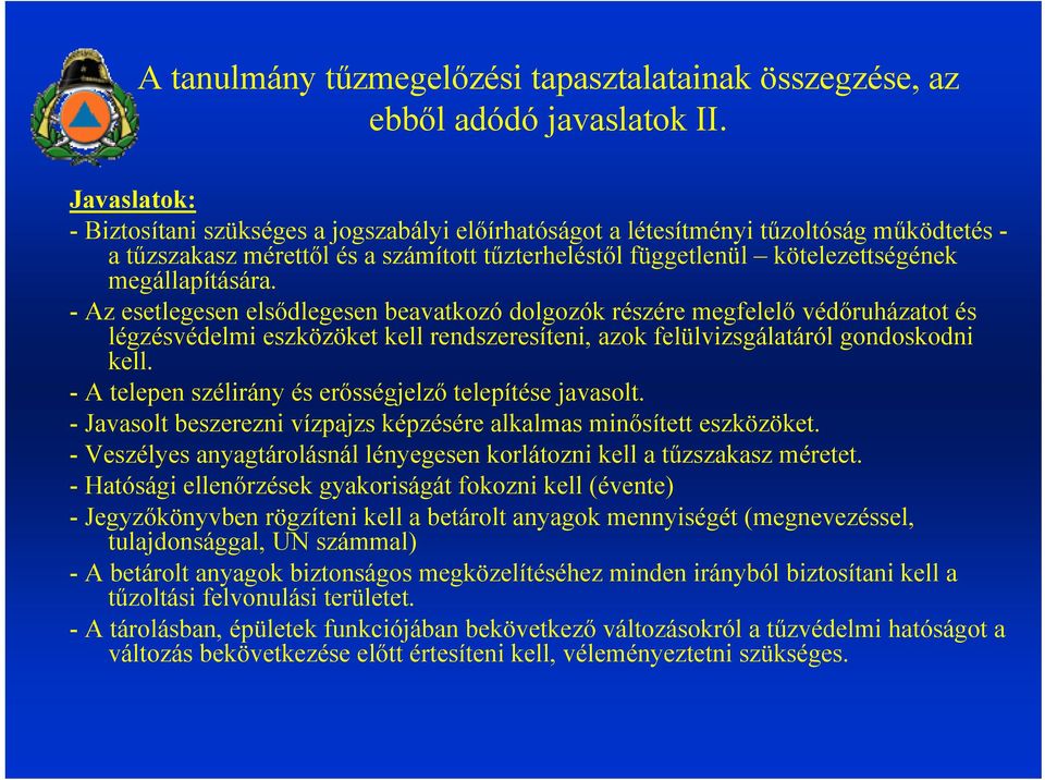 megállapítására. - Az esetlegesen elsődlegesen beavatkozó dolgozók részére megfelelő védőruházatot és légzésvédelmi eszközöket kell rendszeresíteni, azok felülvizsgálatáról gondoskodni kell.