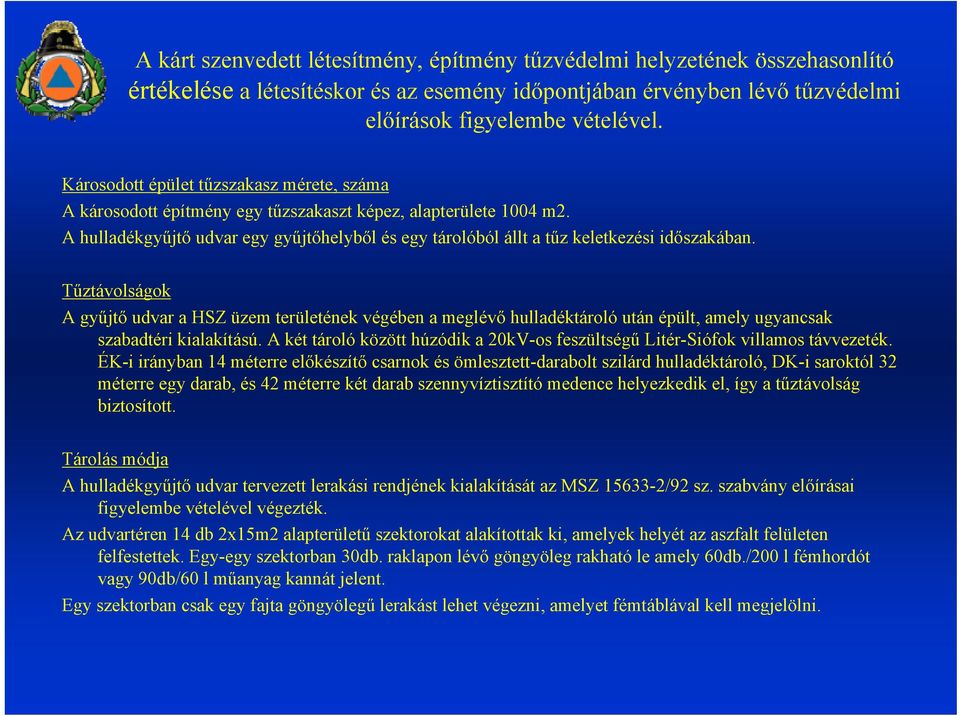 A hulladékgyűjtő udvar egy gyűjtőhelyből és egy tárolóból állt a tűz keletkezési időszakában.