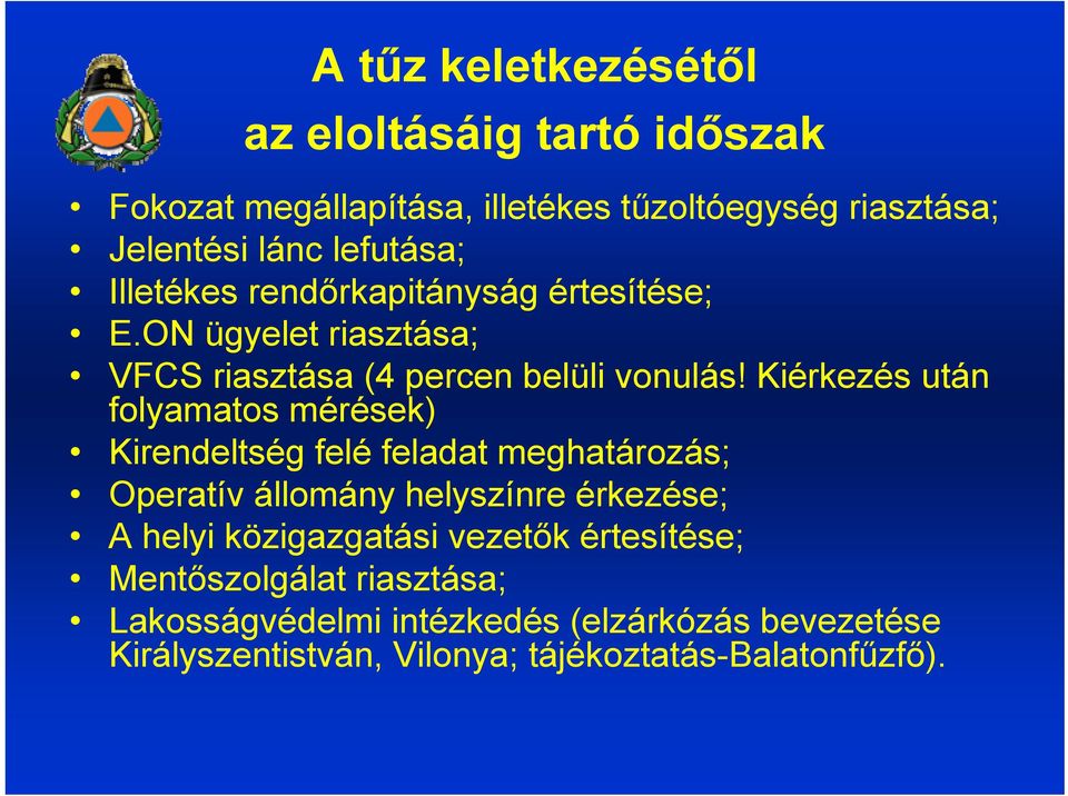 Kiérkezés után folyamatos mérések) Kirendeltség felé feladat meghatározás; Operatív állomány helyszínre érkezése; A helyi