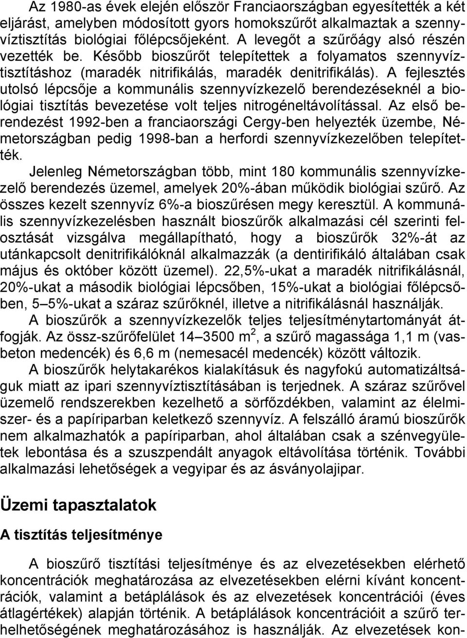 A fejlesztés utolsó lépcsője a kommunális szennyvízkezelő berendezéseknél a biológiai tisztítás bevezetése volt teljes nitrogéneltávolítással.