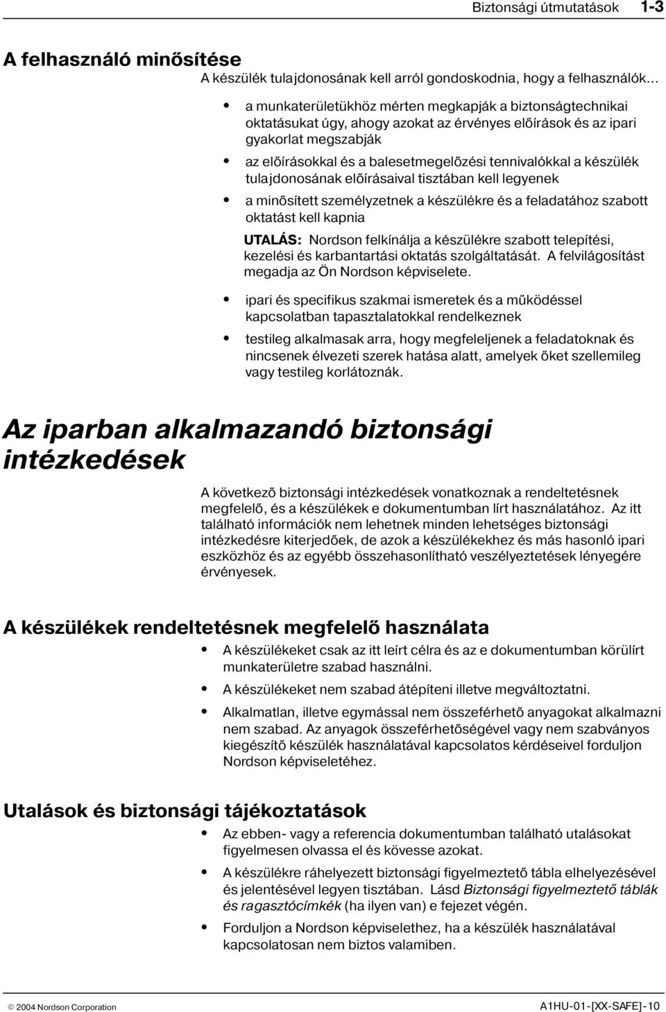 személyzetnek a készülékre és a feladatához szabott oktatást kell kapnia UTALÁS: Nordson felkínálja a készülékre szabott telepítési, kezelési és karbantartási oktatás szolgáltatását.