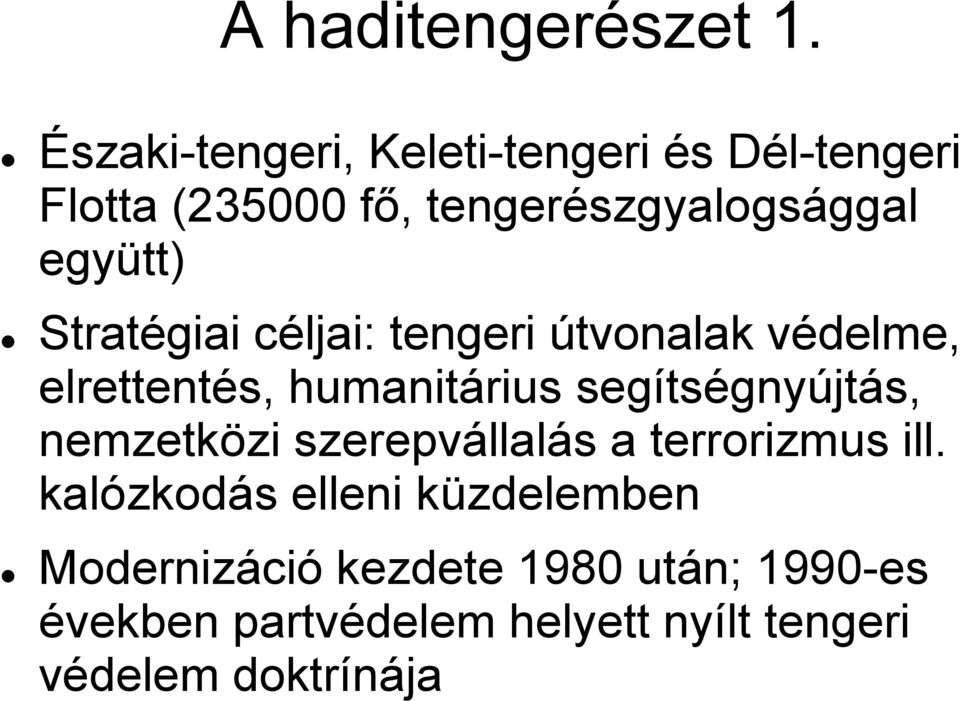 Stratégiai céljai: tengeri útvonalak védelme, elrettentés, humanitárius segítségnyújtás,