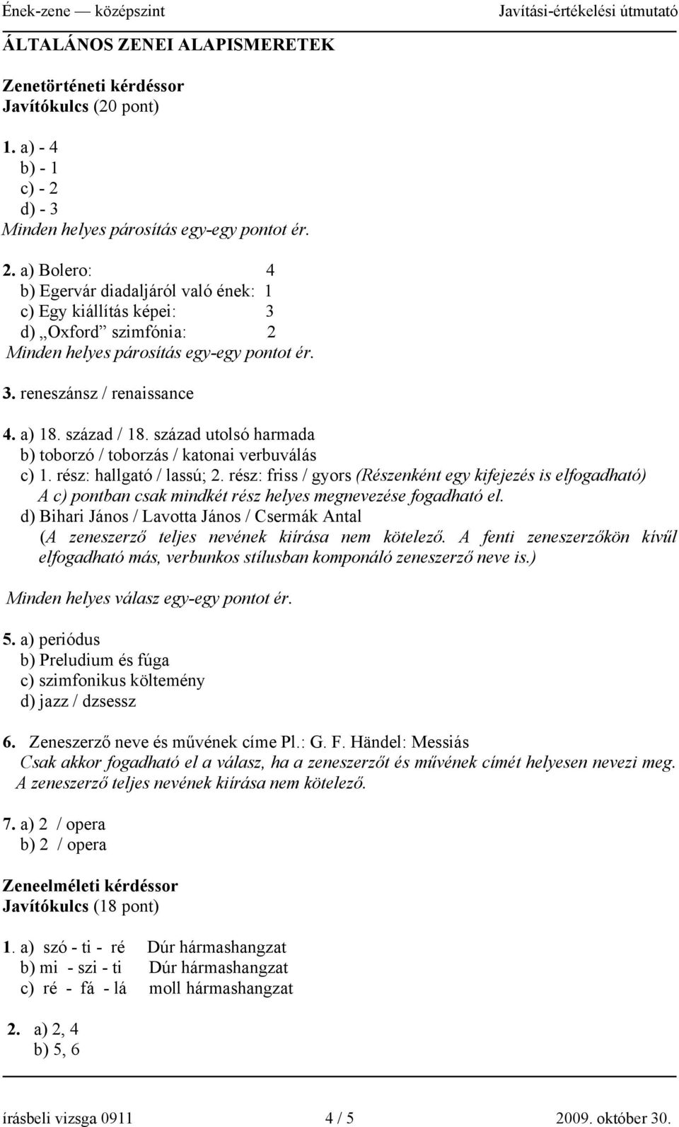 a) 18. század / 18. század utolsó harmada b) toborzó / toborzás / katonai verbuválás c) 1. rész: hallgató / lassú; 2.