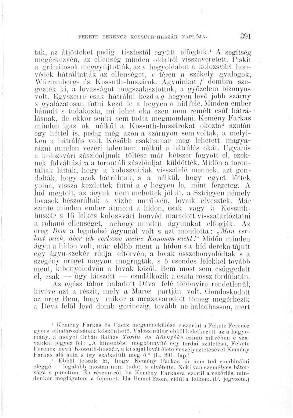 Agyúinkat /' dombra szegezték ki, a lovasságot megszalasztották, a győzelem bizonyos volt. Égyszerrp csak hátrálni kezd a # hegyen levő jobb szárny s gyalázatosan futni kezd le a hegyen a híd felé.