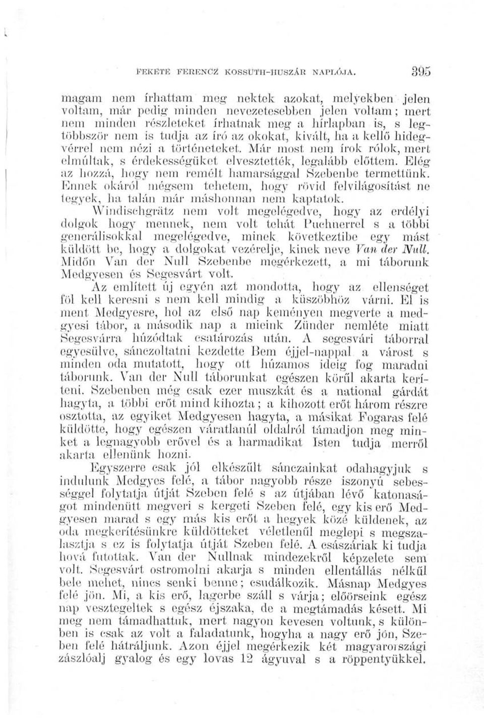 író az okokat, kivált, ha a kellő hidegvérrel nem nézi a történeteket. Már most nem írok rólok, mert elmúltak, s érdekességüket elvesztették, legalább előttem.